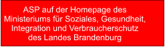 ASP auf der Homepage des  Ministeriums für Soziales, Gesundheit,  Integration und Verbraucherschutz  des Landes Brandenburg